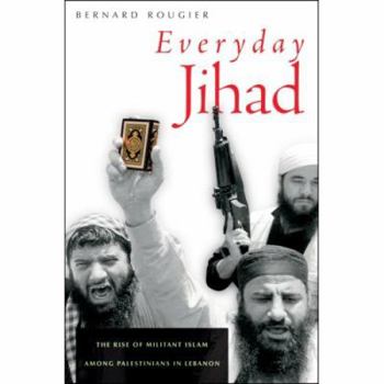 Hardcover Everyday Jihad: The Rise of Militant Islam Among Palestinians in Lebanon Book