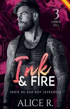 Ink & Fire Serie de Bad Boy, 3 Libros en 1! (Español) (Mafia Romance Español) (Spanish Edition)