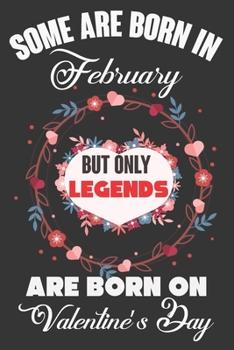 Paperback Some Are Born In February But Only Legends Are Born On Valentine's Day: Valentine Gift, Best Gift For Man And Women Who Are Born In Valentine's Day Book