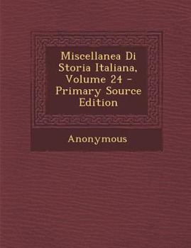 Paperback Miscellanea Di Storia Italiana, Volume 24 [Italian] Book