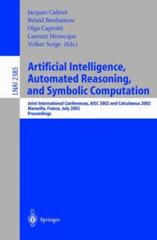 Paperback Artificial Intelligence, Automated Reasoning, and Symbolic Computation: Joint International Conferences, Aisc 2002 and Calculemus 2002 Marseille, Fran Book