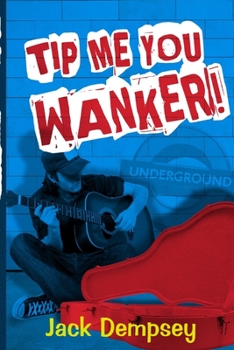 Paperback Tip Me, You Wanker!: A Comedy Of Ill Manners In London's Underground Tube Book