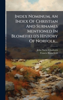 Hardcover Index Nominum, An Index Of Christian And Surnames Mentioned In Blomefield's History Of Norfolk... [Latin] Book