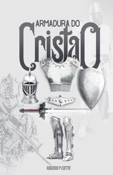 Armadura do Cristão - Preparação e engajamento no combate espiritual (Portuguese Edition)
