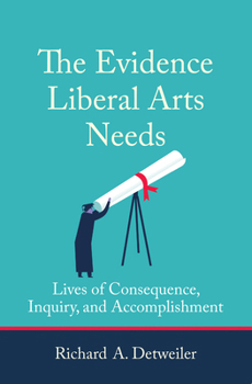 Paperback The Evidence Liberal Arts Needs: Lives of Consequence, Inquiry, and Accomplishment Book