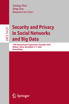 Security and Privacy in Social Networks and Big Data: 11th International Symposium, SocialSec 2025, Wuhan, China, December 5–7, 2025, Proceedings (Lecture Notes in Computer Science, 16327)