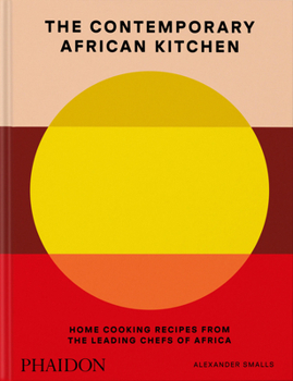 Hardcover The Contemporary African Kitchen: Home Cooking Recipes from the Leading Chefs of Africa Book