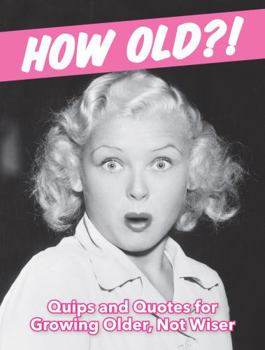 Hardcover How Old?! (for women): Quips and Quotes for Those Growing Older, Not Wiser Book