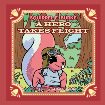 Hardcover Squirrel E. Burke: A Hero Takes Flight Volume 1 Book
