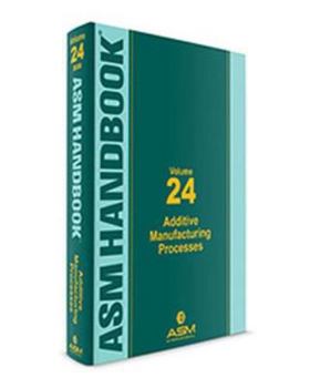 Hardcover ASM Handbook, Volume 24: Additive Manufacturing Processes Book