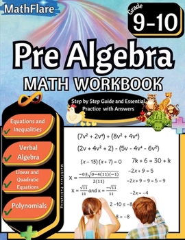 Pre Algebra Workbook 9th and 10th Grade: Pre Algebra Workbook Grade 9-10, Linear Equations, Quadratic Equations, Polynomials, Equations One-Side, ... Verbal Algebra (Mathflare Workbooks)