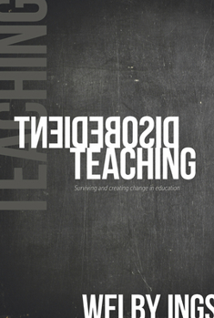 Paperback Disobedient Teaching: Surviving and Creating Change in Education Book