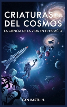 Criaturas del Cosmos: La Ciencia de la Vida en el Espacio