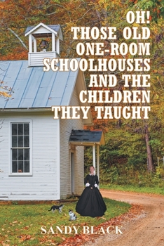 Paperback Oh! Those Old One-Room Schoolhouses and the Children They Taught Book