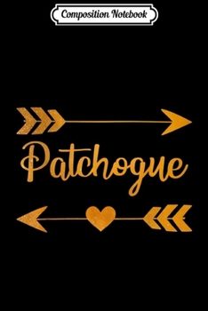 Composition Notebook: PATCHOGUE NY NEW YORK Funny City Home Roots USA Women Gift  Journal/Notebook Blank Lined Ruled 6x9 100 Pages