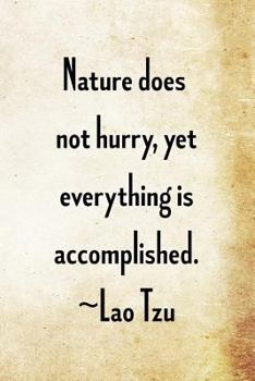Paperback Nature does not hurry, yet everything is accomplished. Lao Tzu: Lao Tzu Chinese Philosophy Writing Journal Lined, Diary, Notebook Book