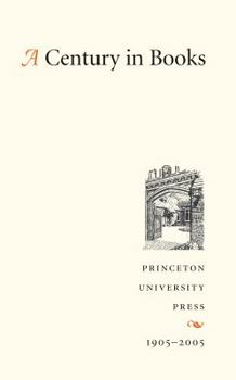 Hardcover A Century in Books: Princeton University Press 1905-2005 Book
