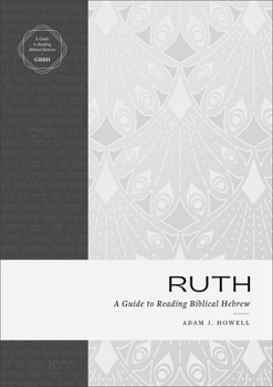 Paperback Ruth: A Guide to Reading Biblical Hebrew (an Intermediate Hebrew Reader's Edition with Exegetical and Syntactical Aids) Book