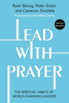 Hardcover Lead with Prayer: The Spiritual Habits of World-Changing Leaders Book