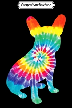 Composition Notebook: Tie Dye Dog Hippie French Bulldog Retro Puppy Gift Journal/Notebook Blank Lined Ruled 6x9 100 Pages