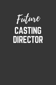 Paperback Future Casting Director Notebook: Lined Journal (Gift for Aspiring Casting Director), 120 Pages, 6 x 9, Matte Finish Book
