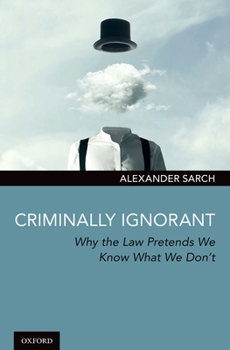 Hardcover Criminally Ignorant: Why the Law Pretends We Know What We Don't Book
