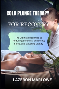 Paperback Cold Plunge Therapy for Recovery: The Ultimate Roadmap to Reducing Soreness, Enhancing Sleep, and Elevating Vitality Book