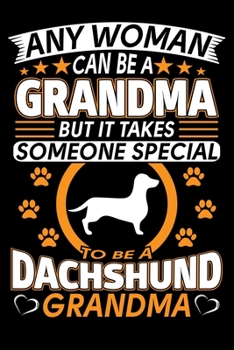 Paperback Any Woman Can Be A Grandma But It Takes Someone Special To Be A Dachshund Grandma: Dachshund Journal Notebook Best Gifts For Beagle Dachshund And Who Book