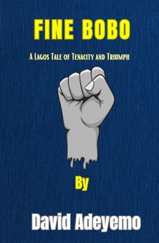 Paperback Fine Bobo: A Lagos Tale of Tenacity and Triumph Book