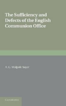 Paperback The Sufficiency and Defects of the English Communion Office. by A.G. Walpole Sayer Book