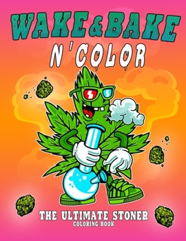 Paperback Ultimate Stoner N' Color: A Stoner Coloring Book For Hours of Entertainment - A Wonderful Weed Coloring Book - Psychedelic & Trippy Coloring Boo Book