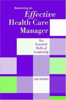 Paperback Becoming an Effective Health Care Manager: The Essential Skills of Leadership Book