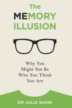 Hardcover The Memory Illusion: Why You Might Not Be Who You Think You Are Book