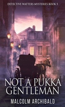 Not a Pukka Gentleman - Book #5 of the Detective Watters