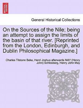 Paperback On the Sources of the Nile; Being an Attempt to Assign the Limits of the Basin of That River. [reprinted from the London, Edinburgh, and Dublin Philos Book