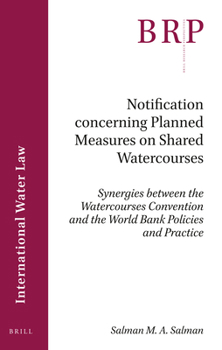 Notification Concerning Planned Measures on Shared Watercourses: Synergies Between the Watercourses Convention and the World Bank Policies and Practice (Brill Research Perspectives)