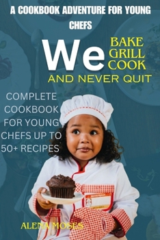 Paperback We bake cook grill and Never Quit: A Cookbook Adventure for young chefs [Large Print] Book