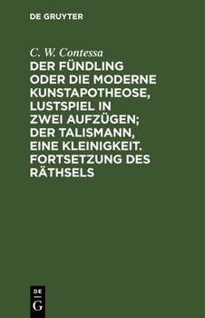 Der Fündling oder die moderne Kunstapotheose, Lustspiel in zwei Aufzügen; und der Talisman, eine Kleinigkeit.