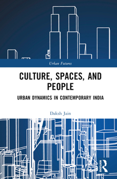 Hardcover Culture, Spaces, and People: Urban Dynamics in Contemporary India Book