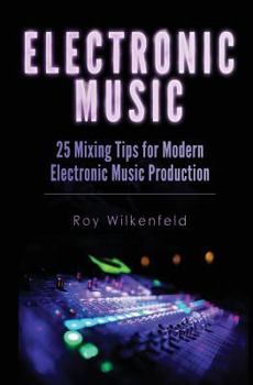 Paperback Electronic Music: 25 Mixing Tips for Modern Electronic Music Production Book