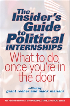 Paperback The Insider's Guide to Political Internships: What to Do Once You're in the Door Book