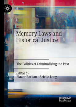 Paperback Memory Laws and Historical Justice: The Politics of Criminalizing the Past Book