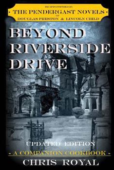 Paperback Beyond Riverside Drive (new edition): A Companion Cookbook to the Pendergast Novels Book