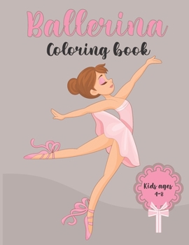 Paperback Ballerina coloring book: FOR kids ages 4-8 ballet class for girls Book