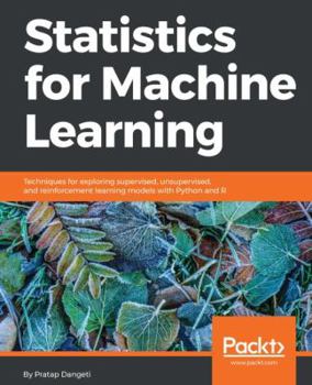 Paperback Statistics for Machine Learning: Techniques for exploring supervised, unsupervised, and reinforcement learning models with Python and R Book