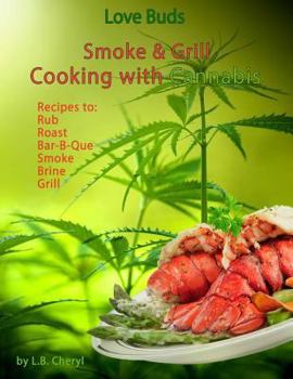 Love Buds Smoke & Grill: Outdoor Cooking with Marijuana, Weed, Pot and Cannabis