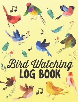 Paperback Bird Watching Log Book: Yellow Record and Log Bird Sightings for Bird Watchers Birders Journal Book Notebook Birding Guide for Adults and Kids Book