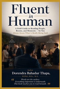 Fluent in Human: A Field Guide to Reading People, Rooms, and Moments — So You Always Know What Is Really Being Said