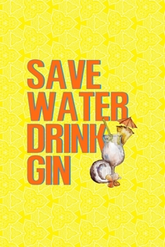 Paperback Save Water Drink Gin: Notebook Journal Composition Blank Lined Diary Notepad 120 Pages Paperback Yellow Texture Gin Book