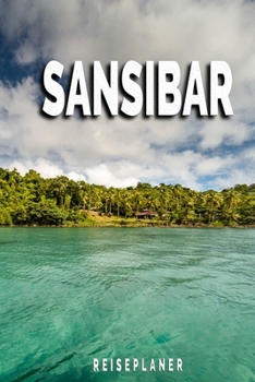 Sansibar - Reiseplaner: Urlaubsplaner für deine Reise | Checklisten | Kontaktdaten | Packliste | Platz für Fotos und Zeichnungen | 108 Seiten | 6" x 9" (ca. Din-A5) (German Edition)